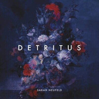 Sarah Neufeld / Detritus