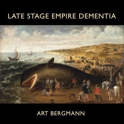 Art Bergmann – Late Stage Empire Dementia