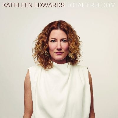 Kathleen Edwards – Total Freedom