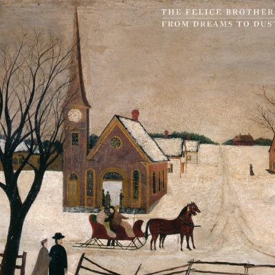 The Felice Brothers – From Dreams to Dust