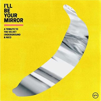 Artistes variés – I’ll Be Your Mirror: A Tribute to the Velvet Underground & Nico