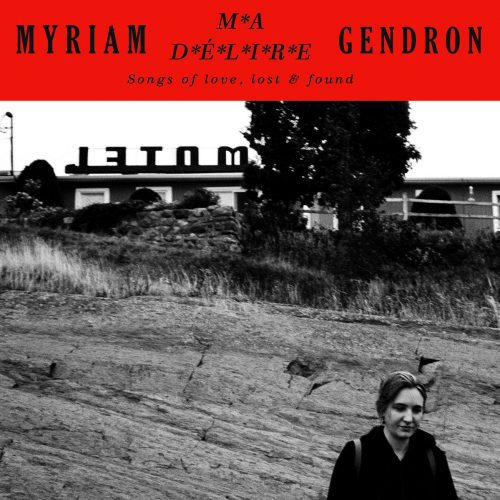 Myriam Gendron – Ma délire – Songs of love, lost & found