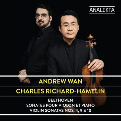 Andrew Wan, Charles Richard-Hamelin – Beethoven : Sonates pour violon et piano nº 4, 9 & 10