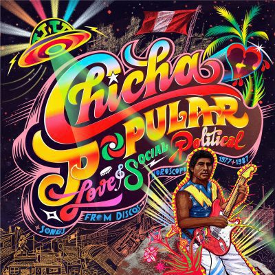 Chicha Popular: Love & Social Political Songs from Peru’s Discos Horoscopo 1977 -1987