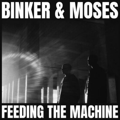 Binker & Moses – Feeding the Machine