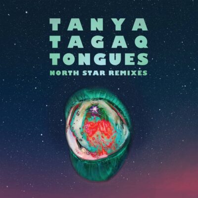 Tanya Tagaq – Tongues, North Star Remixes