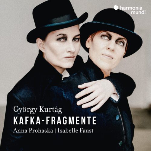 Anna Prohaska/Isabelle Faust – Kurtag : Kafka Fragmente