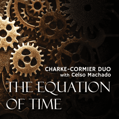 Charke-Cormier Duo et Celso Machado – The Equation of Time