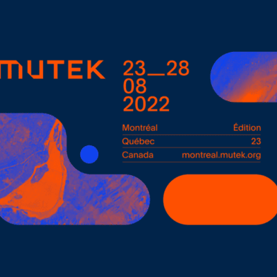 MUTEK MONTREAL 2022: RETURN OF THE FULL SCHEDULE !