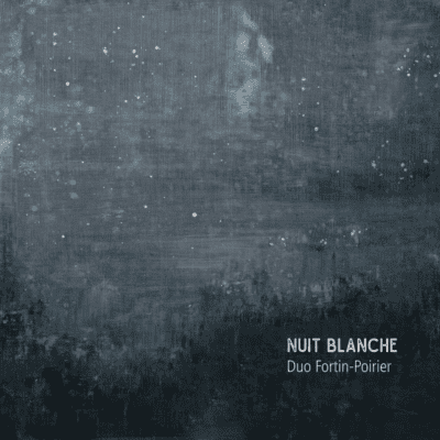 Duo Fortin-Poirier – Nuit blanche