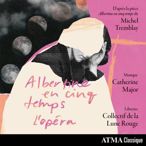 Catherine Major / Michel Tremblay – Albertine en cinq temps – l’opéra
