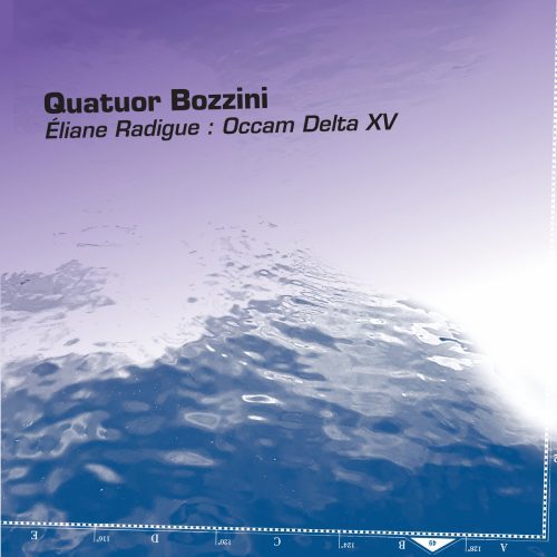 Quatuor Bozzini – Eliane Radigue : Occam Delta XV