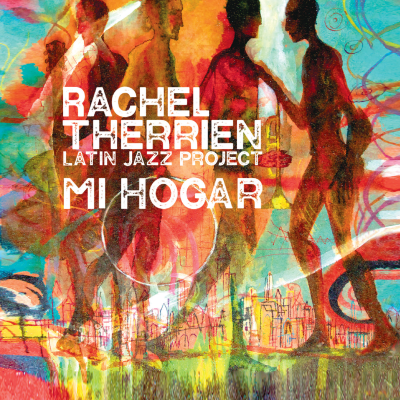 Rachel Therrien Latin Jazz Project – Mi Hogar