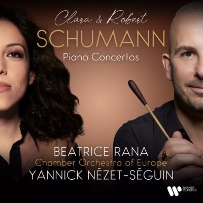Beatrice Rana/Yannick Nézet-Séguin/Orchestre de chambre d’Europe – Clara & Robert Schumann : Piano Concertos