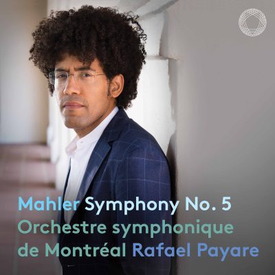 Orchestre symphonique de Montréal / Rafael Payare – Mahler : Symphonie no 5