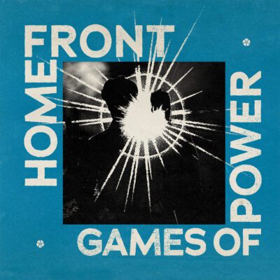 HOME FRONT – Games Of Power