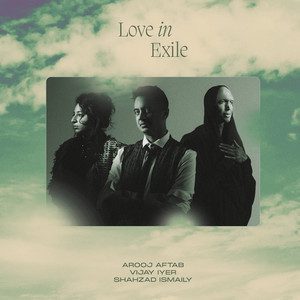 Arooj Aftab, Vijay Iyer, Shahzad Ismaily – Love in Exile