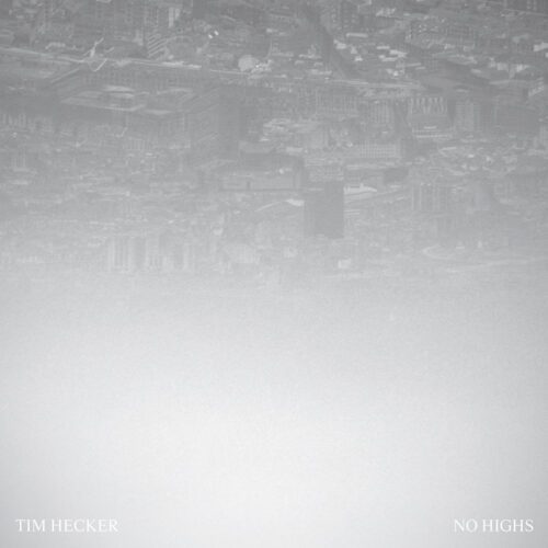 Tim Hecker – No Highs