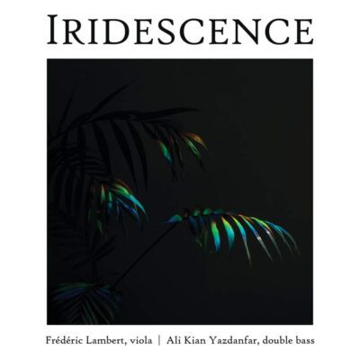 Frédéric Lambert / Ali Kian Yazdanfar – Iridescence