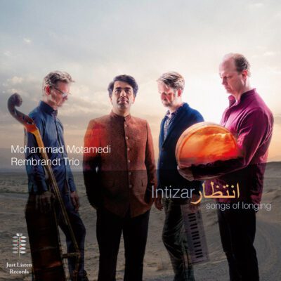 Mohammad Motamedi / Rembrandt Trio – Intizar : Songs of Longing