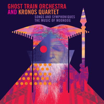 Ghost Train Orchestra / Kronos Quartet – Songs and Symphoniques : The Music of Moondog