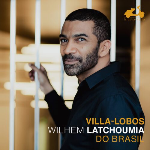 Wilhem Latchoumia – Villa-Lobos Do Brasil