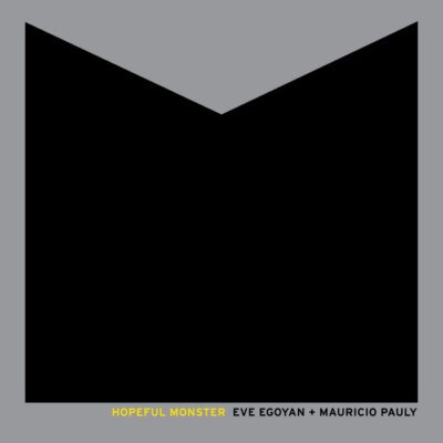 Eve Egoyan / Mauricio Pauly – Hopeful Monster