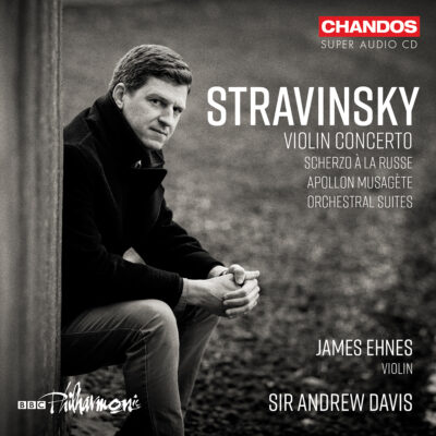 James Ehnes; BBC Philharmonic / Sir Andrew Davis – Stravinsky : Concerto pour violon; Scherzo à la russe; Apollon Musagète; Suites pour orchestre