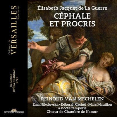Reinoud van Mechelen / a nocte temporis / Choeur de Chambre de Namur – Élisabeth Jacquet de La Guerre : Céphale et Procris