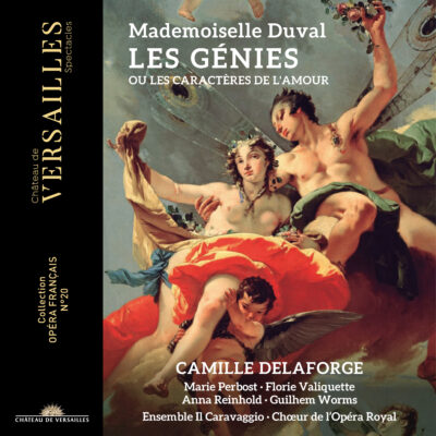 Florie Valiquette / Ensemble Il Caravaggio / Chœur de l’Opéra Royal / Camille Delaforge, dir. – Mademoiselle Duval : Les Génies