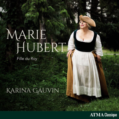 Karina Gauvin – Marie Hubert : Fille du Roy
