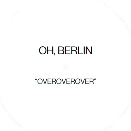 Single of the Day – “OVEROVEROVER” – OH, BERLIN