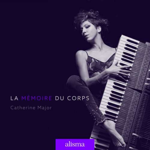 La mémoire du corps : Catherine Major pianistique, sans paroles, instrumentale