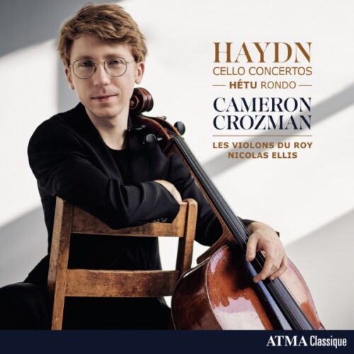 Les Violons du Roy, Cameron Crozman, Nicolas Ellis | Haydn Cello Concertos – Hétu Rondo