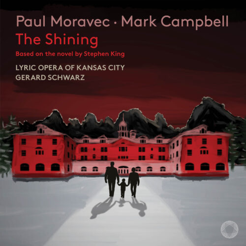 Lyric Opera of Kansas City/Gerard Schwarz – Paul Moravec : The Shining
