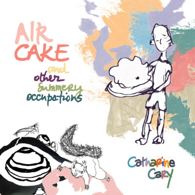 Catharine Cary – AIR CAKE and other summery occupations