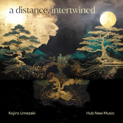 Kojiro Umezaki & Hub New Music – A distance intertwined