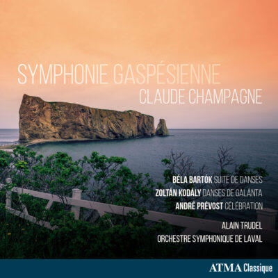 Orchestre symphonique de Laval/Alain Trudel – Champagne : Symphonie gaspésienne