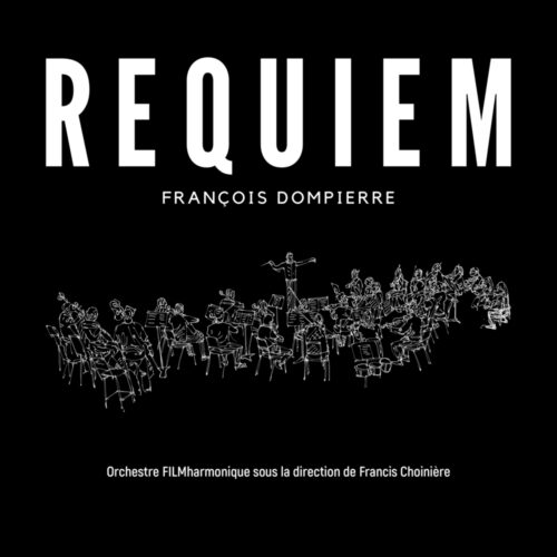 Orchestre FILMharmonique, Francis Choinière/Artistes variés – François Dompierre : Requiem