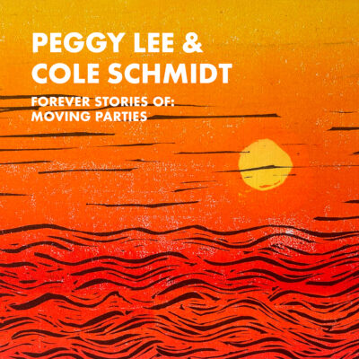 Peggy Lee & Cole Schmidt – Forever Stories of: Moving Parties