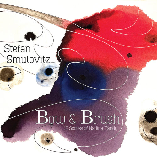 Stefan Smulovitz – Bow & Brush: 12 Scores of Nadina Tandy