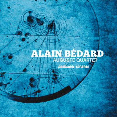 Alain Bédard Auguste Quartet – Particules sonores