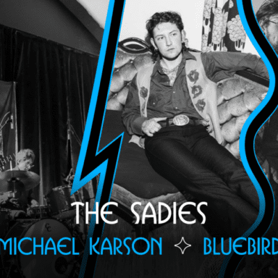 Taverne Tour : The Sadies, Michael Karson et Bluebird