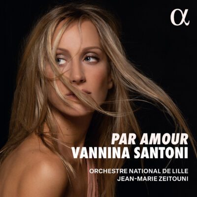 Vannina Santoni; Orchestre national de Lille/Jean-Marie Zeitouni – Par amour