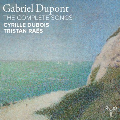 Cyrille Dubois; Tristan Raës – Dupont : The Complete Songs