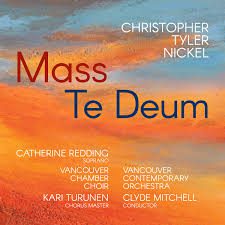 Vancouver Contemporary Orchestra; Vancouver Chamber Choir – Christopher Tyler Nickel : Mass; Te Deum