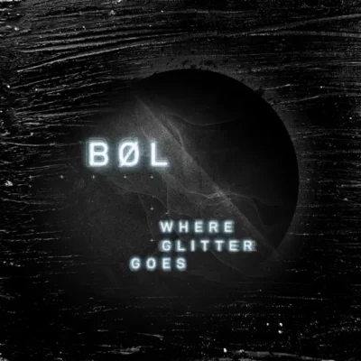 BØL – Where Glitter Goes