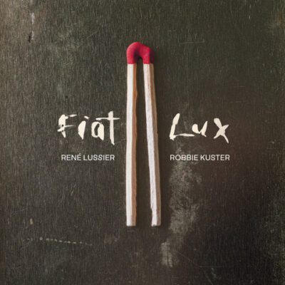 René Lussier / Robbie Kuster : Fiat lux