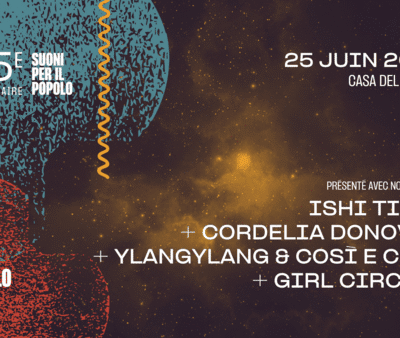 Suoni per il Popolo : ishi tishi + Cordelia Donovan + YlangYlang & Così e Così + Girl Circles à la Casa Del Popolo