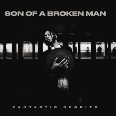 Fantastic Negrito – Son of A Broken Man